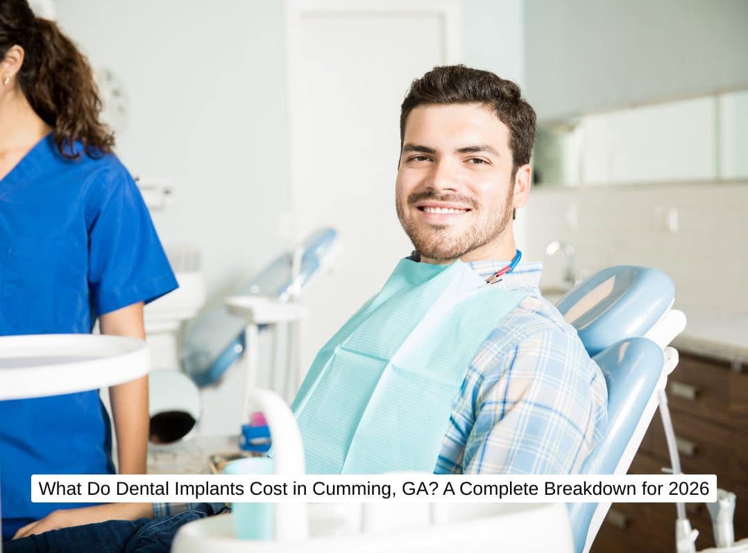 What Do Dental Implants Cost in Cumming, GA? A Complete Breakdown for 2026